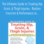 J.C. Andersen - The Ultimate Guide to Treating Hip, Groin, & Thigh Injuries - Restore Function & Performance in Fewer Sessions with Today’s Best PracticesJ.C. Andersen - The Ultimate Guide to Treating Hip, Groin, & Thigh Injuries - Restore Function & Performance in Fewer Sessions with Today’s Best Practices