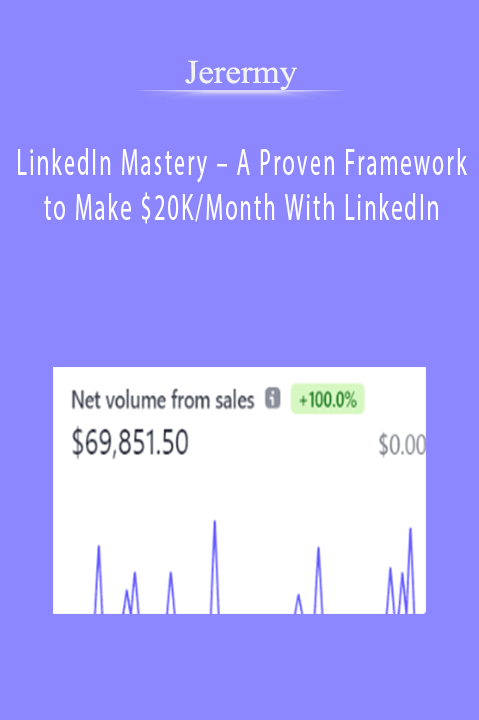 Jerermy – LinkedIn Mastery – A Proven Framework to Make $20K/Month With LinkedIn