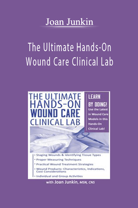 Joan Junkin - The Ultimate Hands-On Wound Care Clinical Lab