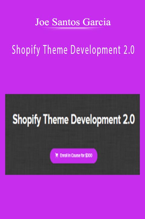 Joe Santos Garcia - Shopify Theme Development 2.0.