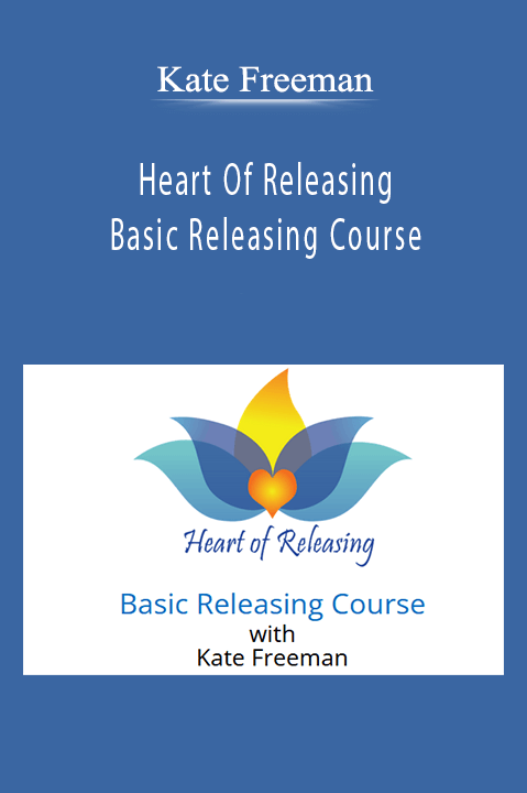 Kate Freeman - Heart Of Releasing - Basic Releasing Course