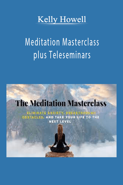 Kelly Howell - Meditation Masterclass plus TeleseminarsKelly Howell - Meditation Masterclass plus Teleseminars