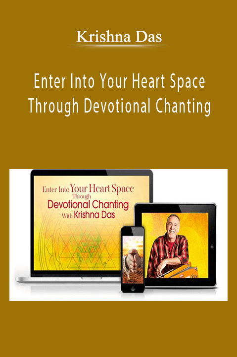 Krishna Das - Enter Into Your Heart Space Through Devotional Chanting