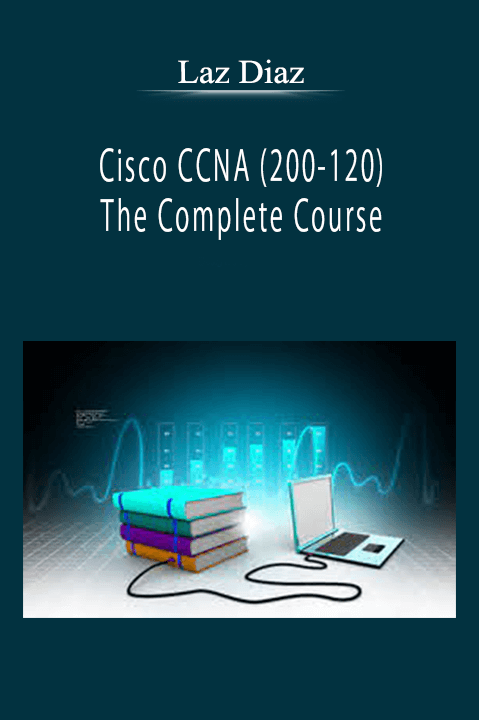 Laz Diaz - Cisco CCNA (200-120) The Complete Course