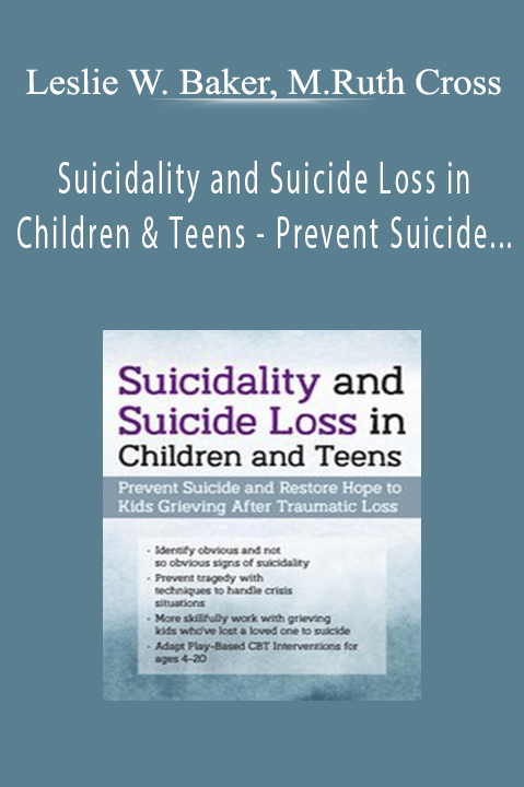 Leslie W. Baker, Mary Ruth Cross - Suicidality and Suicide Loss in Children and Teens - Prevent Suicide and Restore Hope to Kids Grieving After Traumatic Loss