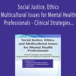 Lisa Connors - Social Justice, Ethics and Multicultural Issues for Mental Health Professionals - Clinical Strategies for Inclusivity, Empowerment and Improved Treatment Outcomes