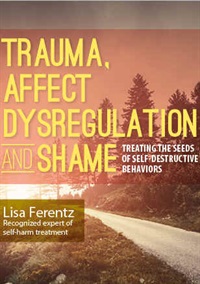 Lisa-Ferentz-Trauma-Affect-Dysregulation-and-Shame-Treating-the-Seeds-of-Self-Destructive-Behaviors