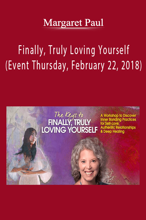 Margaret Paul - Finally, Truly Loving Yourself (Event Thursday, February 22, 2018)