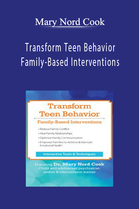 Mary Nord Cook - Transform Teen Behavior - Family-Based Interventions