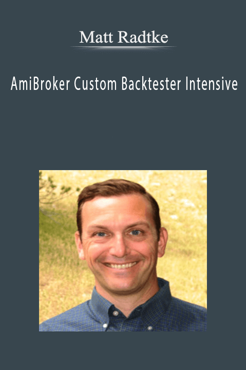 Matt Radtke – AmiBroker Custom Backtester Intensive