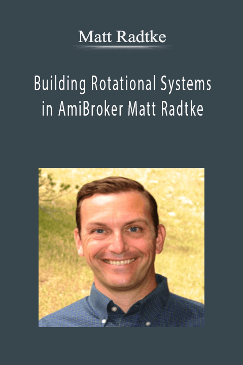 Matt Radtke – Building Rotational Systems in AmiBroker Matt Radtke