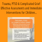 Michael Prokop - Trauma, PTSD & Complicated Grief - Effective Assessments and Immediate Interventions for Children, Adolescents and Adults
