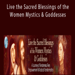 Mirabai Starr - Live the Sacred Blessings of the Women Mystics & Goddesses