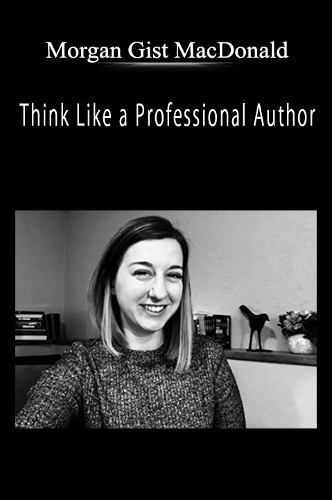 Morgan Gist MacDonald - Think Like a Professional AuthorMorgan Gist MacDonald - Think Like a Professional Author