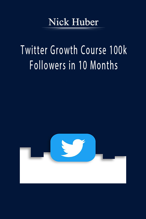 Nick Huber – Twitter Growth Course 100k Followers in 10 Months