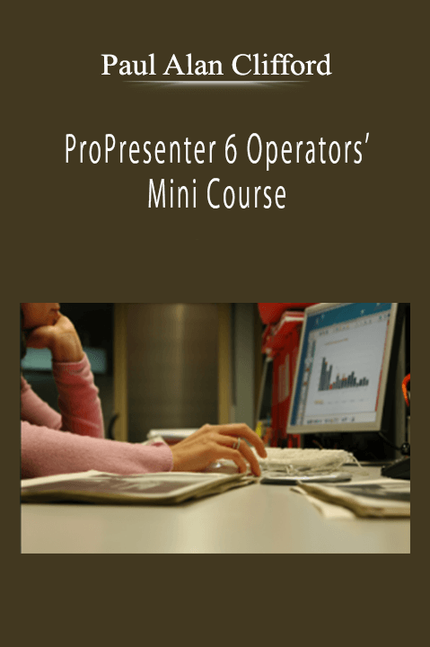 Paul Alan Clifford - ProPresenter 6 Operators’ Mini Course