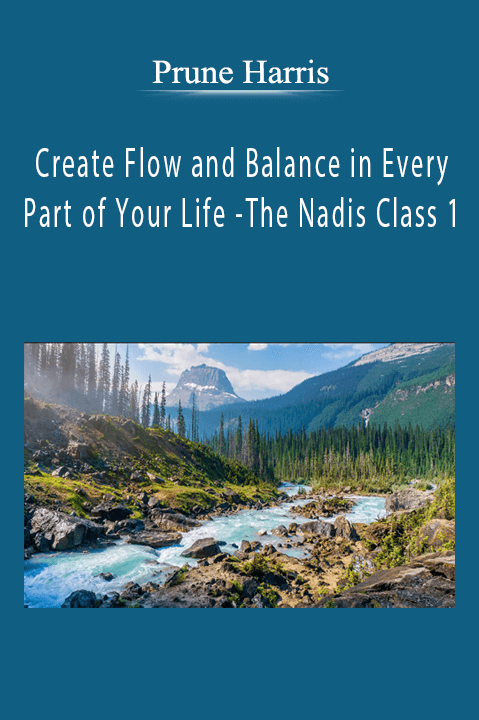 Prune Harris - Create Flow and Balance in Every Part of Your Life -The Nadis Class 1