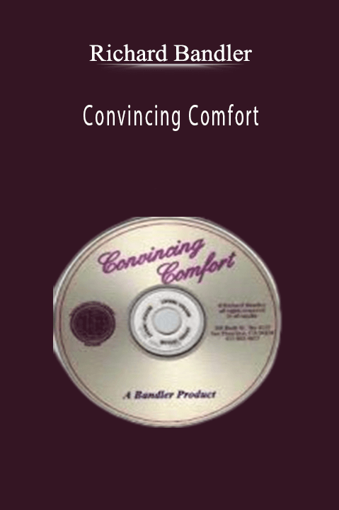 Richard Bandler - Convincing Comfort