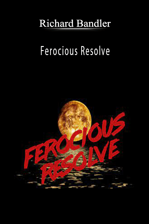 Richard Bandler - Ferocious Resolve
