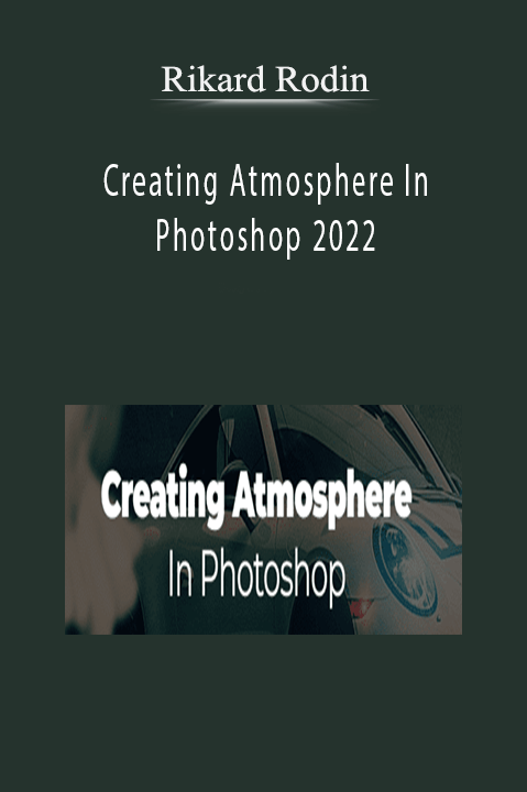 Rikard Rodin – Creating Atmosphere In Photoshop 2022