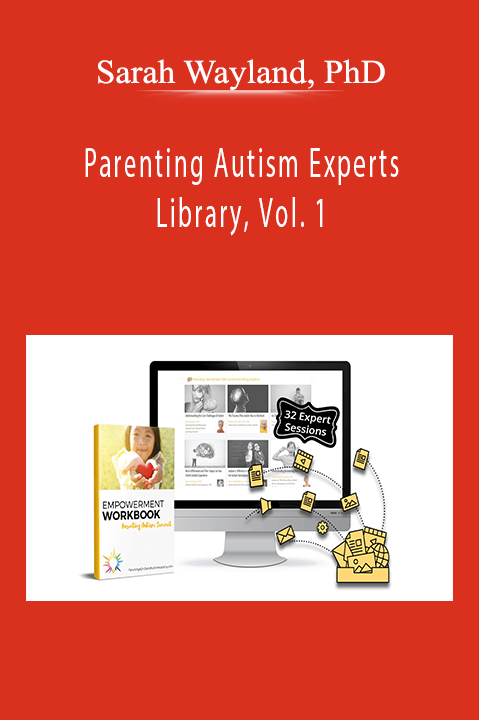 Sarah Wayland, PhD - Parenting Autism Experts Library, Vol. 1