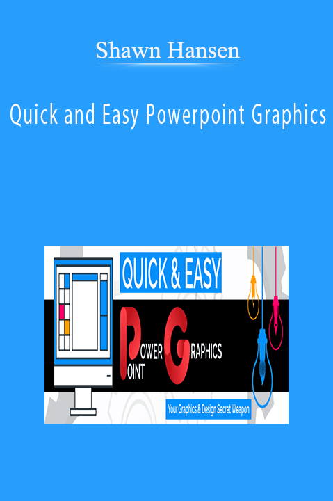 Shawn Hansen – Quick and Easy Powerpoint Graphics