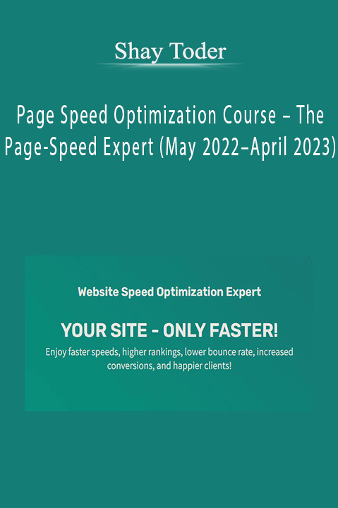 Shay Toder – Page Speed Optimization Course – The Page-Speed Expert (May 2022 – April 2023)