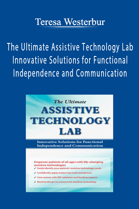 Teresa Westerbur - The Ultimate Assistive Technology Lab - Innovative Solutions for Functional Independence and Communication