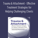 Terry Levy - Trauma & Attachment - Effective Treatment Strategies for Helping Challenging Clients