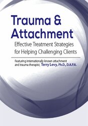 Terry-Levy-Trauma-Attachment-Effective-Treatment-Strategies-for-Helping-Challenging-Clients