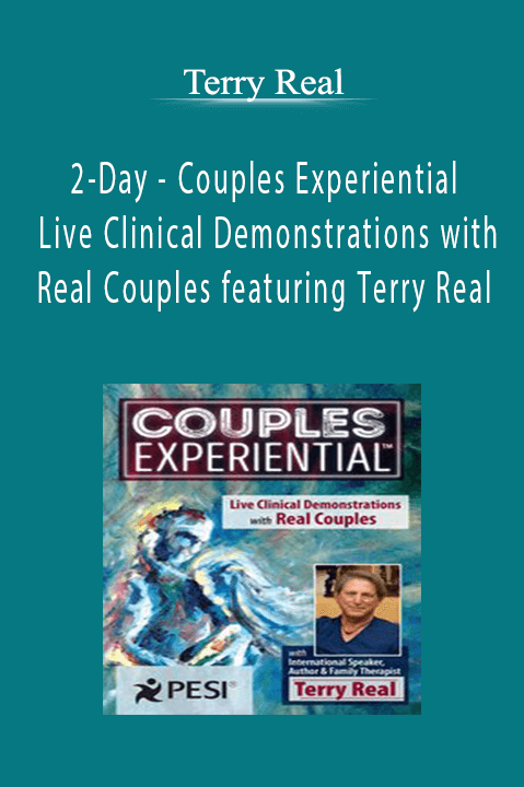 Terry Real - 2-Day - Couples Experiential - Live Clinical Demonstrations with Real Couples featuring Terry RealTerry Real - 2-Day - Couples Experiential - Live Clinical Demonstrations with Real Couples featuring Terry Real