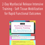 Theresa A. Schmidt - 2-Day Myofascial Release Intensive Training - Soft Tissue Mobilization for Rapid Functional Outcomes
