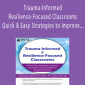 Theresa Fry - Trauma-Informed & Resilience-Focused Classrooms - Quick & Easy Strategies to Improve Classroom Climate and Reduce Disruptive Behavior