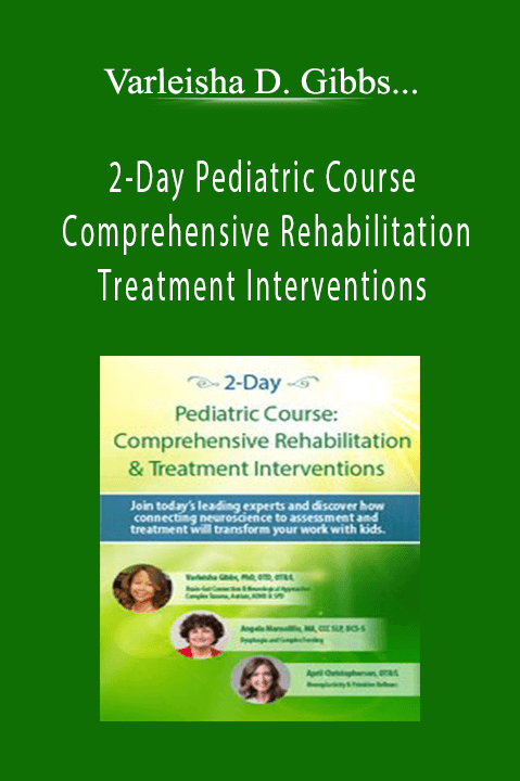 Varleisha D. Gibbs, Angela Mansolillo, April Christopherson - 2-Day Pediatric Course - Comprehensive Rehabilitation & Treatment InterventionsVarleisha D. Gibbs, Angela Mansolillo, April Christopherson - 2-Day Pediatric Course - Comprehensive Rehabilitation & Treatment Interventions