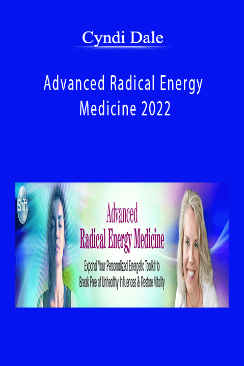 Cyndi Dale - Advanced Radical Energy Medicine 2022