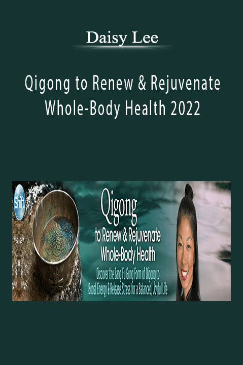 Daisy Lee - Qigong to Renew & Rejuvenate Whole-Body Health 2022