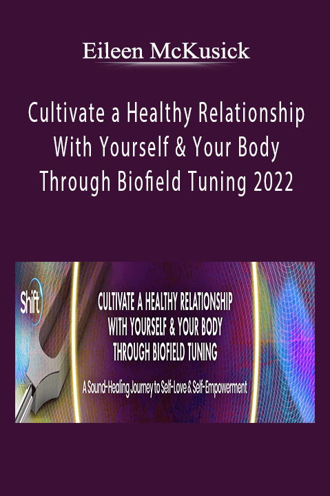 Eileen McKusick - Cultivate a Healthy Relationship With Yourself & Your Body Through Biofield Tuning 2022