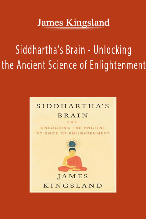 James Kingsland - Siddhartha’s Brain - Unlocking the Ancient Science of Enlightenment
