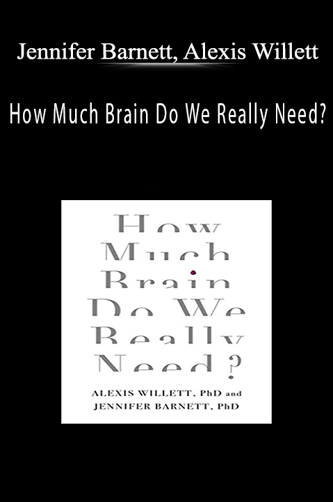 Jennifer Barnett, Alexis Willett - How Much Brain Do We Really Need