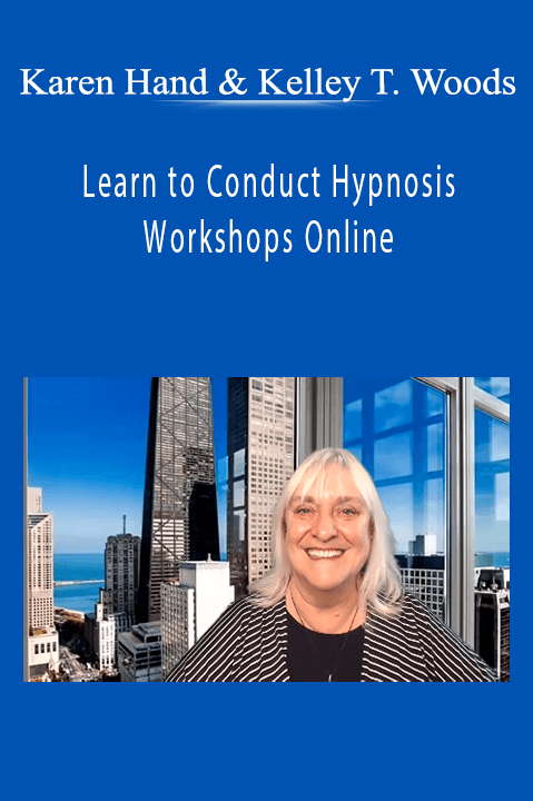 Karen Hand & Kelley T. Woods - Learn to Conduct Hypnosis Workshops Online