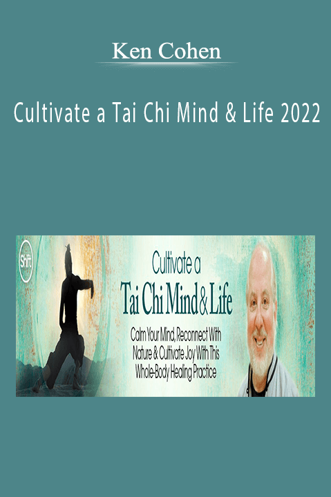 Ken Cohen - Cultivate a Tai Chi Mind & Life 2022