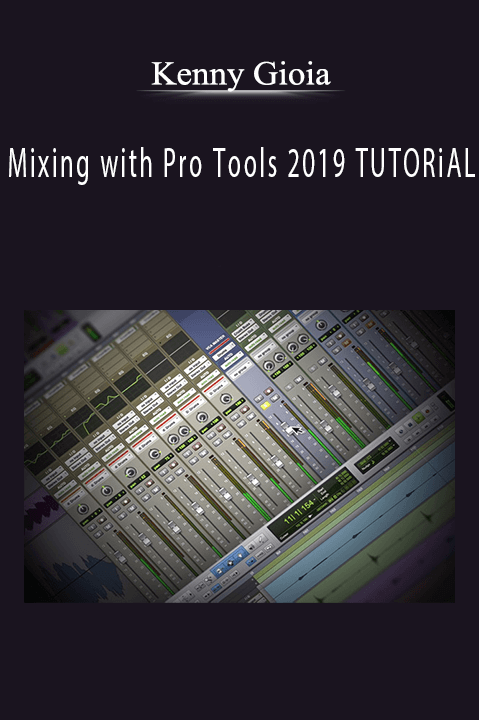 Kenny Gioia - Mixing with Pro Tools 2019 TUTORiAL