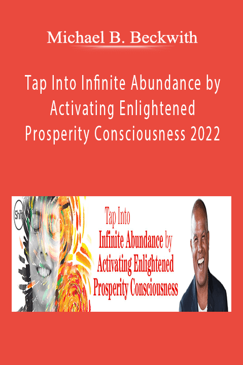 Michael B. Beckwith - Tap Into Infinite Abundance by Activating Enlightened Prosperity Consciousness 2022