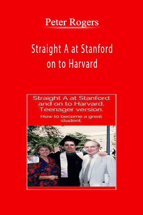 Peter Rogers - Straight A at Stanford and on to Harvard