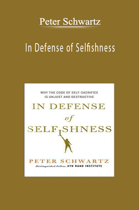 Peter Schwartz - In Defense of Selfishness