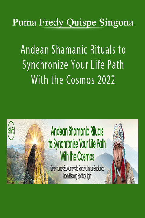Puma Fredy Quispe Singona - Andean Shamanic Rituals to Synchronize Your Life Path With the Cosmos 2022