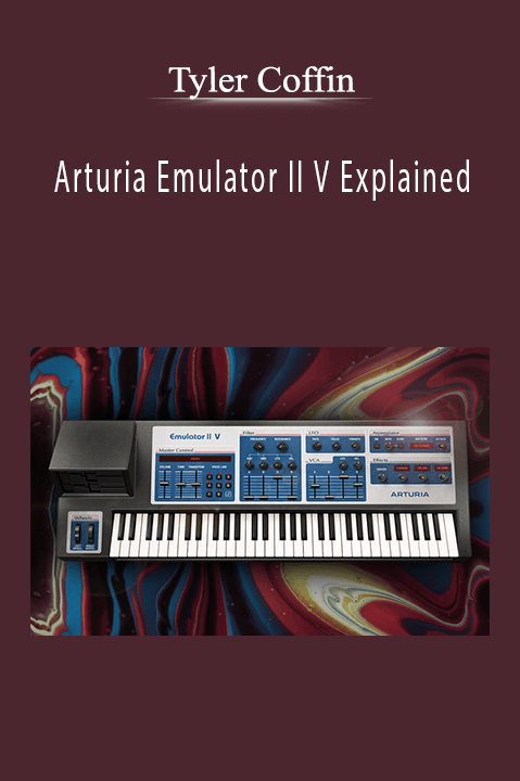 Tyler Coffin - Arturia Emulator II V Explained