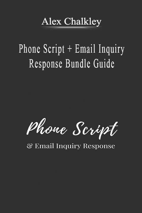 Alex Chalkley - Phone Script + Email Inquiry Response Bundle Guide.