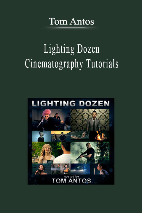 Tom Antos - Lighting Dozen - Cinematography Tutorials.