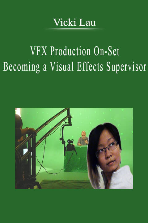 Vicki Lau - VFX Production On-Set Becoming a Visual Effects Supervisor.